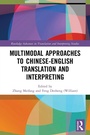Cover: Multimodal Approaches to Chinese-English Translation and Interpreting - Routledge