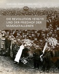 Cover: Die Revolution 1918/19 und der Friedhof der M&auml;rzgefallenen - Metropol-Verlag