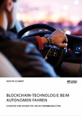 Cover: Blockchain-Technologie beim autonomen Fahren. Chancen und Risiken f&uuml;r die Automobilindustrie - GRIN Verlag