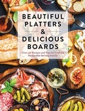 Cover: Beautiful Platters and Delicious Boards - Cider Mill Press Book Publishers LLC