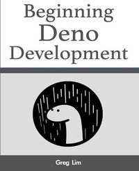 Enlarge image Cover: Beginning Deno Development - Greg Lim
