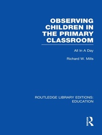 Enlarge image Cover: Observing Children in the Primary Classroom (RLE Edu O) - Routledge