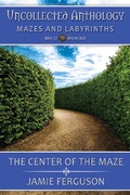 Cover: The Center of the Maze (Uncollected Anthology, #22) - Uncollected Anthology