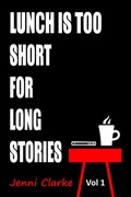 Cover: Lunch is too Short for Long Stories Vol One - lunch is too short for long stories