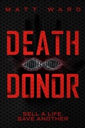 Cover: Death Donor: A Dystopian Sci-Fi Techno Thriller - Matt Ward