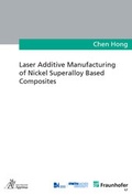 Cover: Laser Additive Manufacturing of Nickel Superalloy Based Composites - Apprimus Verlag