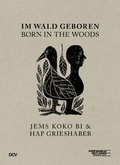 Cover: Im Wald geboren. Jems Koko Bi & HAP Grieshaber - Dr. Cantz'sche Verlagsgesellschaft mbH & Co. KG