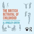 Cover: The British Betrayal of Childhood - Taylor & Francis