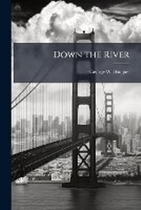 Enlarge image Cover: Down the River - Nabu Press