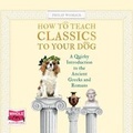 Cover: How To Teach Classics to Your Dog - W F Howes Ltd