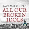 Cover: All Our Broken Idols - W F Howes Ltd