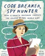 Cover: Code Breaker, Spy Hunter: How Elizebeth Friedman Changed the Course of Two World Wars - Abrams Books for Young Readers