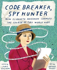 Enlarge image Cover: Code Breaker, Spy Hunter: How Elizebeth Friedman Changed the Course of Two World Wars - Abrams Books for Young Readers