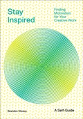 Cover: Stay Inspired: Cultivating Curiosity and Growing Your Ideas (A Self-Guide) - Abrams Image