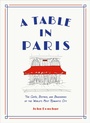 Cover: A Table in Paris: The Cafes, Bistros, and Brasseries of the World's Most Romantic City - Abrams Image