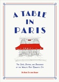 Cover: A Table in Paris: The Cafes, Bistros, and Brasseries of the World's Most Romantic City - Abrams Image