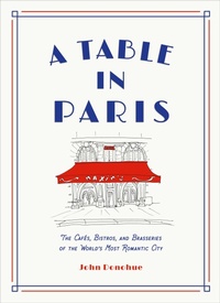 Abbildung von: A Table in Paris: The Cafes, Bistros, and Brasseries of the World's Most Romantic City - Abrams Image