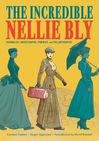 Abbildung von: The Incredible Nellie Bly: Journalist, Investigator, Feminist, and Philanthropist - Abrams Comicarts