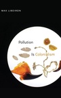 Cover: Pollution Is Colonialism - Duke University Press