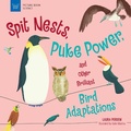 Cover: Spit Nests, Puke Power, and Other Brilliant Bird Adaptations - Nomad Press