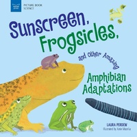 Abbildung von: Sunscreen, Frogsicles, and Other Amazing Amphibian Adaptations - Nomad Press