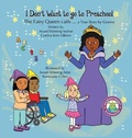 Cover: I Don't Want to go to Preschool The Fairy Queen Calls... a True Story by Granny - Pickles House Publications