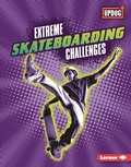Cover: Extreme Skateboarding Challenges - Lerner Publications Co ,U.S.