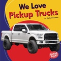 Cover: We Love Pickup Trucks - Lerner Publications Co ,U.S.