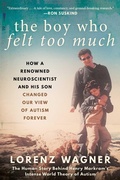 Cover: The Boy Who Felt Too Much - Arcade Publishing