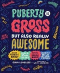 Cover: Puberty Is Gross but Also Really Awesome - Rodale Kids