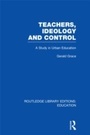 Cover: Teachers, Ideology and Control (RLE Edu N) - Routledge