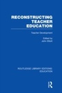 Cover: Reconstructing Teacher Education (RLE Edu N) - Routledge