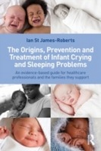 Bild vergrößern Bild: The Origins, Prevention and Treatment of Infant Crying and Sleeping Problems - Routledge