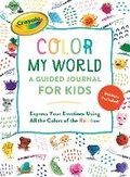 Cover: Crayola's Color My World: A Guided Journal for Kids - Running Press Kids