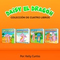 Cover: Serie Daisy el Drag&oacute;n Colecci&oacute;n de Cuatro Libros (Spanish Books for Kids, Espa&ntilde;ol Libros para Ni&ntilde;os) - Spanish Books for Kids, Espa&ntilde;ol Libros para Ni&ntilde;os