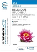Cover: My Revision Notes: AQA GCSE (9-1) Religious Studies Specification A Christianity, Buddhism and the Religious, Philosophical and Ethical Themes - Hodder Education