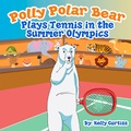 Cover: Polly Polar Bear Plays Tennis in the Summer Olympics (Funny Books for Kids With Morals, #2) - Theheirs Publishing Company