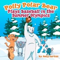 Cover: Polly Polar Bear Plays Baseball in the Summer Olympics (Funny Books for Kids With Morals, #1) - Funny Books for Kids With Morals