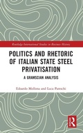 Cover: Politics and Rhetoric of Italian State Steel Privatisation - Routledge
