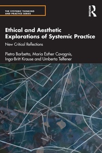 Enlarge image Cover: Ethical and Aesthetic Explorations of Systemic Practice - Routledge