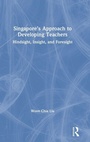 Cover: Singapore's Approach to Developing Teachers - Routledge