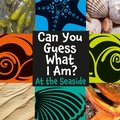 Cover: Can You Guess What I Am?: At the Seaside - Franklin Watts Ltd