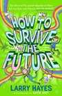Cover: How to Survive The Future: Volume 3 - Simon & Schuster Childrens Books