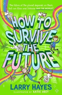 Enlarge image Cover: How to Survive The Future: Volume 3 - Simon & Schuster Childrens Books