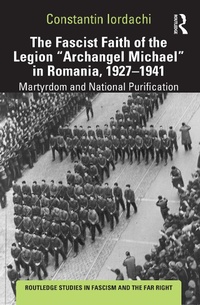 Abbildung von: The Fascist Faith of the Legion "Archangel Michael" in Romania, 1927-1941 - Routledge