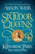 Cover: Six Tudor Queens: Katharine Parr, The Sixth Wife - Headline Review