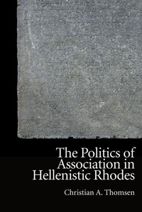 Enlarge image Cover: The Politics of Association in Hellenistic Rhodes - Edinburgh University Press