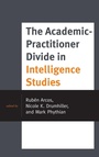 Cover: The Academic-Practitioner Divide in Intelligence Studies - Rowman & Littlefield Publishers