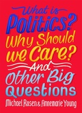 Cover: What Is Politics? Why Should we Care? And Other Big Questions - Wayland