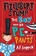 Cover: Fizzlebert Stump: The Boy Who Did P.E. in his Pants - Bloomsbury Childrens Books